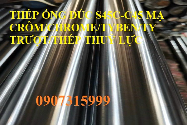 THÉP ỐNG ĐÚC S45C-C45 MẠ CRÔM/CHROME/TYBEN/TY TRƯỢT/THÉP THUỶ LỰC
