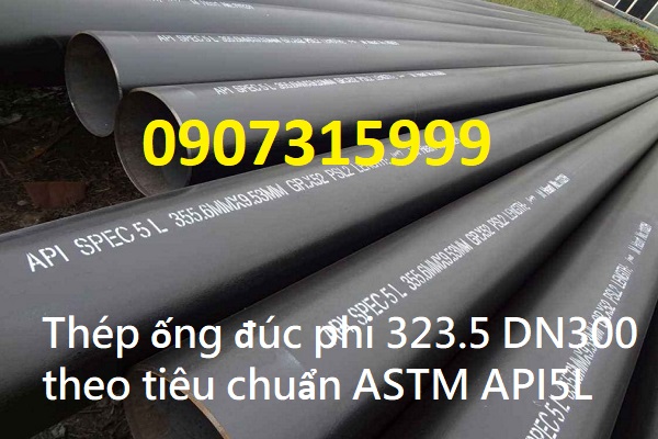 Thép ống đúc phi 323.5 DN300 theo tiêu chuẩn ASTM API5L